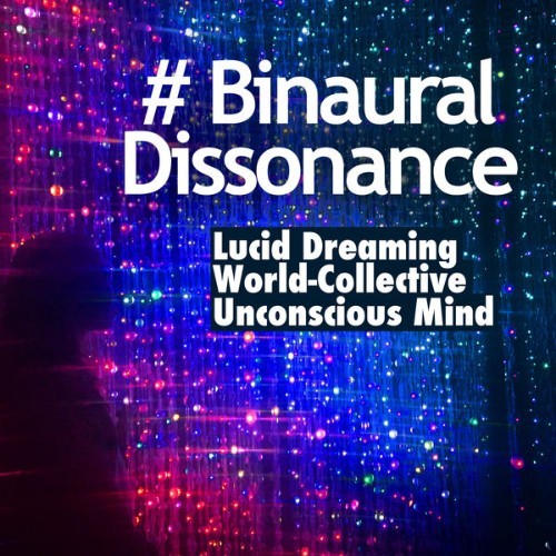 Lucid Dreaming World-Collective Unconscious Mind - # Binaural Dissonance - 2019