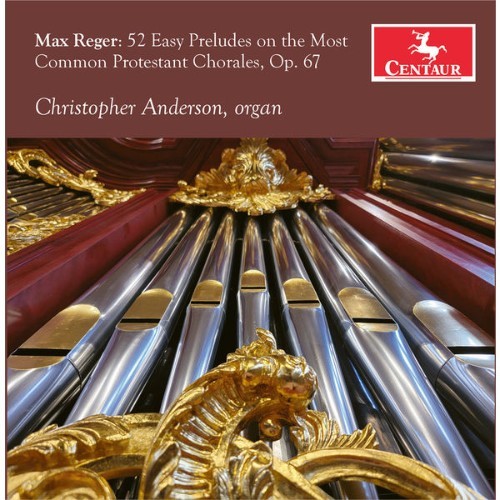 Christopher Anderson - Reger 52 Chorale Preludes, Op  67 - 2022