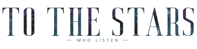 TO THE STARS WHO LISTEN