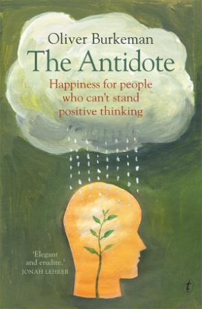 The Antidote - Happiness for People Who Can't Stand Positive Thinking