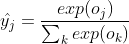 hat{y_{j}}=frac{exp(o_{j})}{sum _{k}exp(o_{k})}