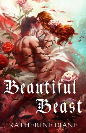 Beautiful Beast  An Un-Fairy Ta - Katherine Diane