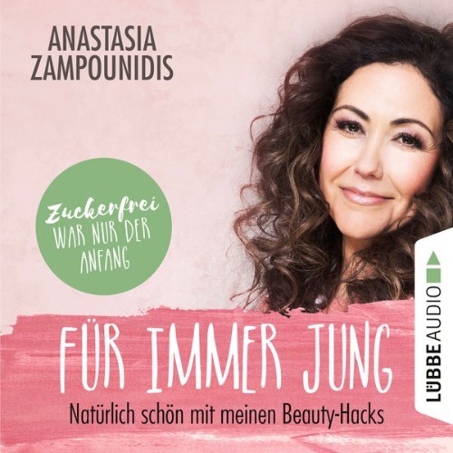 Anastasia Zampounidis - Für immer jung - Natürlich schön mit meinen Beauty-Hacks  (Ungekürzt) - 2021