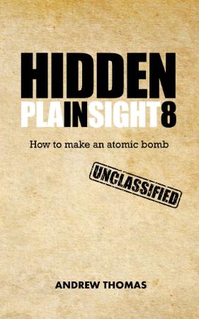 Hidden In Plain Sight 8 How To Make An Atomic Bomb