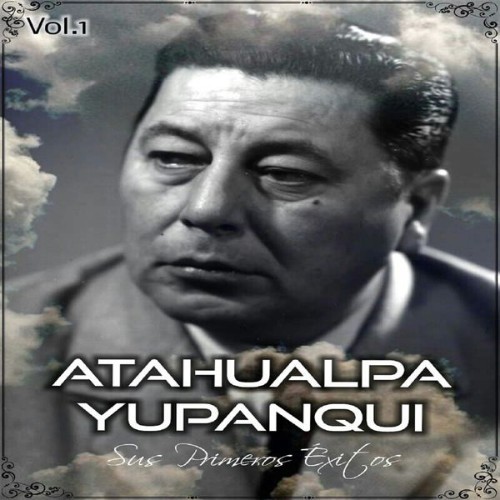 Atahualpa Yupanqui - Atahualpa Yupanqui - Sus Primeros Éxitos, Vol  1 - 1965