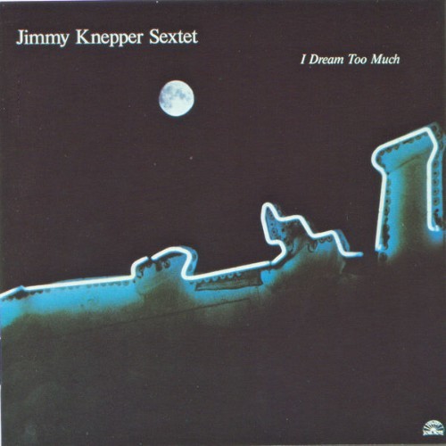 Jimmy Knepper Sextet - I Dream Too Much - 1984
