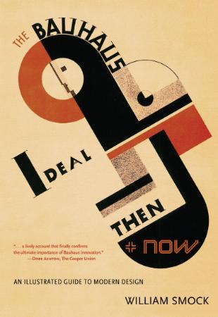 The Bauhaus Ideal Then and Now An Illustrated Guide to Modern Design