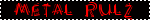 a blinkee with a black background and red scratchy text. the caption is METAL RULZ