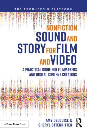 Nonfiction Sound and Story for Film and Video   A Practical Guide for Filmmakers