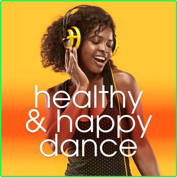 Various Artists - Healthy & Happy Dance (2024) [320 Kbps] C8dIQi0q_o