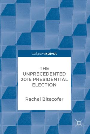 Bitecofer - The Unprecedented 2016 Presidential Election (2018)