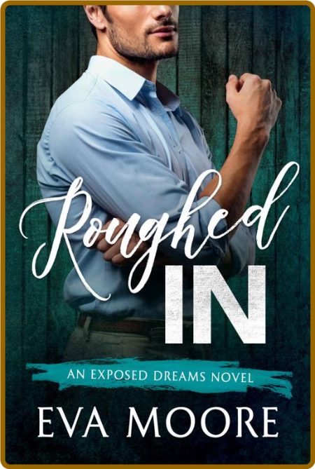 Roughed In (Exposed Dreams Book 3)