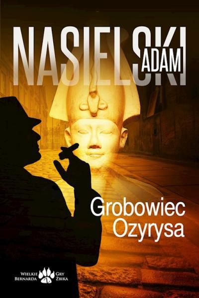 Adam Nasielski - Wielkie gry Bernarda Żbika 05 - Grobowiec Ozyrysa