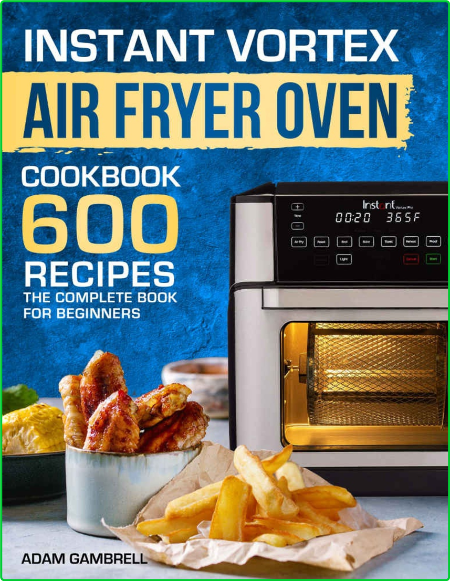 Instant Vortex Air Fryer Oven Cookbook 600 Recipes The Complete Book For Beginners