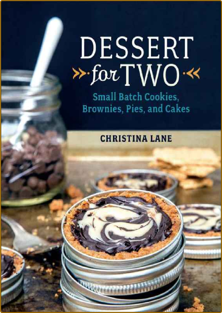 Dessert For Two: Small Batch Cookies, Brownies, Pies, and Cakes - Christina Lane Ug3rpx6z_o