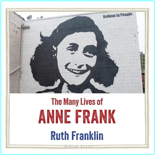 The Many Lives Of Anne Frank 2025 – (Ruth Franklin)