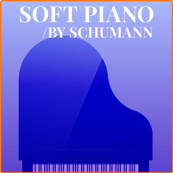 Various Artists - Soft Piano By Schumann (2024) [320 Kbps] TBMmCq8k_o