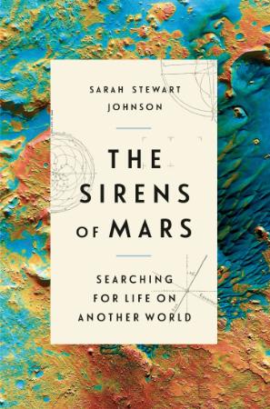 The Sirens of Mars  Searching for Life on Another World