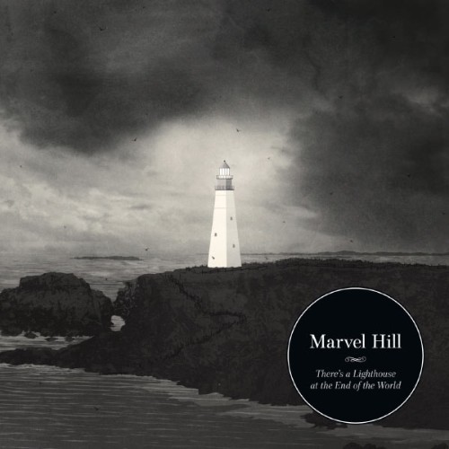 Marvel Hill - There's A Lighthouse At The End Of The World - 2010