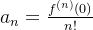 a_n=\frac{f^{(n)}(0)}{n!}
