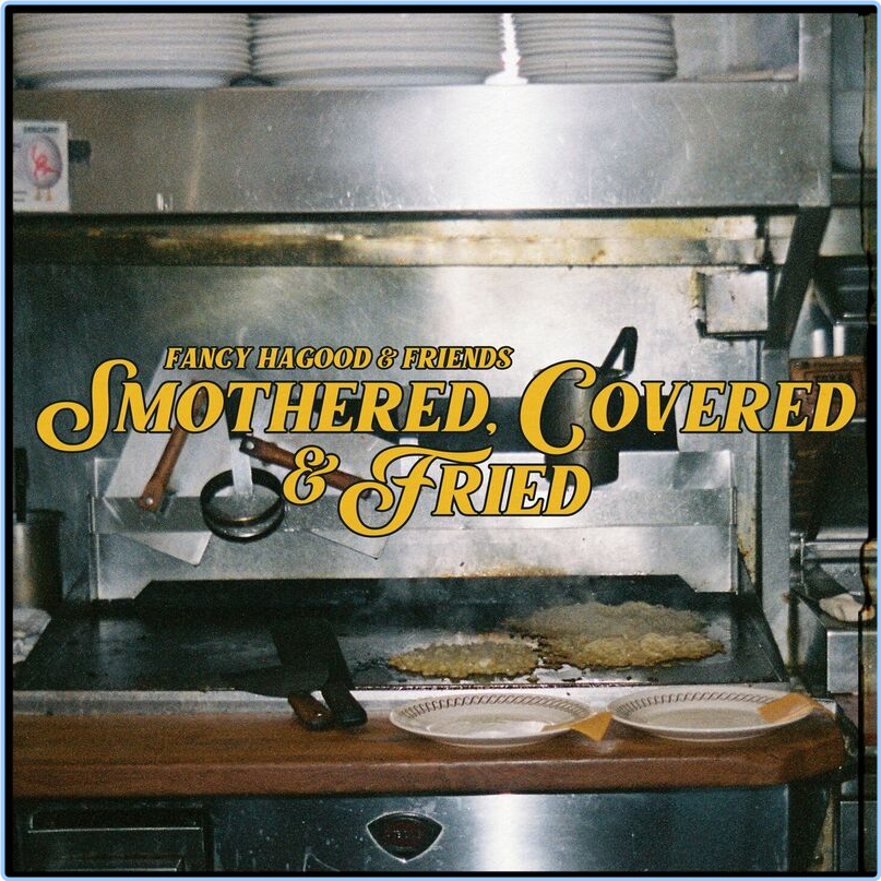 Fancy Hagood Smothered Covered & Fried (2024) [320 Kbps] EzelbTvG_o