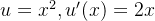 u = x^2, u'(x) = 2x