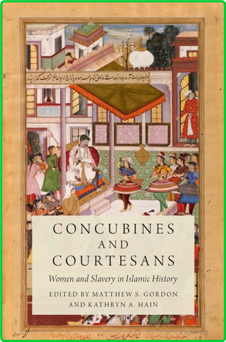 Concubines and Courtesans - Women and Slavery in Islamic History