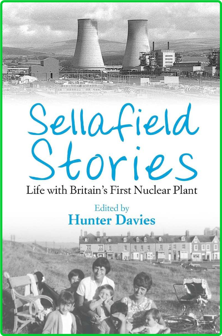 Sellafield Stories - Life In Britain's First Nuclear Plant