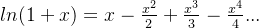 ln(1+x) = x-\frac{x^2}{2}+\frac{x^3}{3}-\frac{x^4}{4}...