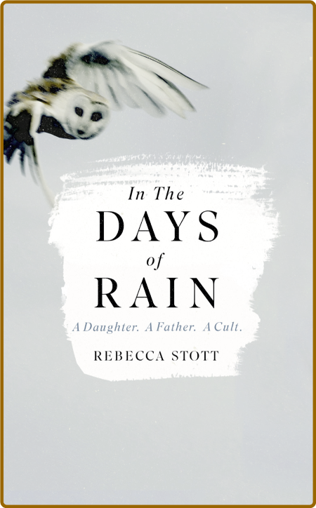 In the Days of Rain  A Daughter, a Father, a Cult by Rebecca Stott  K7MRKAxk_o