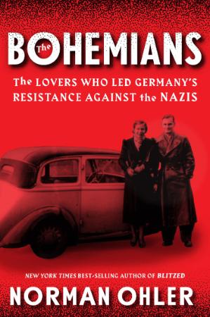 The Bohemians  The Lovers Who Led Germany's Resistance Against the Nazis