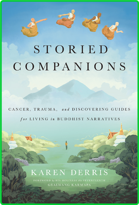 Storied Companions - Cancer, Trauma, and Discovering Guides for Living in Buddhist...