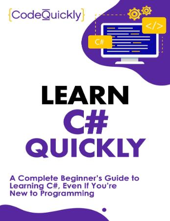 Learn C# Quickly - A Complete Beginner's Guide to Learning C#, Even If You're New ...