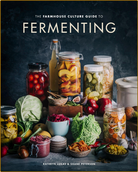 The Farmhouse Culture Guide to Fermenting - Kathryn Lukas, Shane Peterson Ht6E3u8B_o