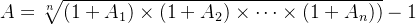 A = \sqrt[n]{ (1+A_1) \times (1+ A_2) \times \dots \times (1+ A_n))} - 1