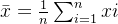 \bar{x}=\frac{1}{n}\sum_{i=1}^{n}xi