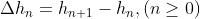 \Delta h_n=h_{n+1}-h_n,(n\geq 0)