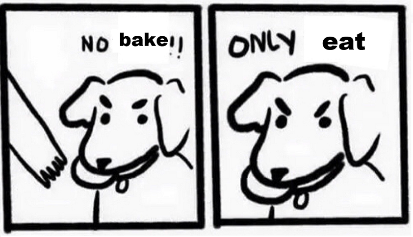 A dog says no bake, only eat