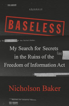 Baseless  My Search for Secrets in the Ruins of the Freedom of Information Act