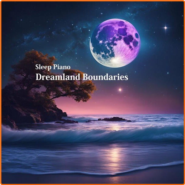 Sleep Piano Dreamland Boundaries (2024) Flac 16bits 44 1khz FGjVMQXD_o