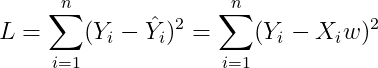 L=sum_{i=1}^{n}(Y_{i}-hat{Y}_{i})^{2}=sum_{i=1}^{n}(Y_{i}-X_{i}w)^{2}