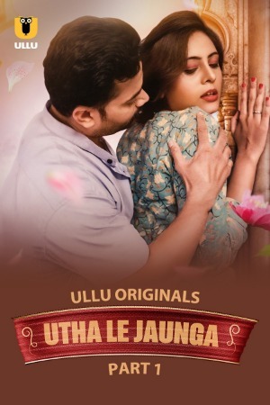 Utha Le Jaunga 2025 Hindi Season 01 Part 01 ULLU WEB Series 720p HDRip Download