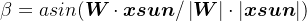 \beta =asin(\boldsymbol{W}\cdot \boldsymbol{xsun}/\left |\boldsymbol{W} \right |\cdot \left | \boldsymbol{xsun} \right |)