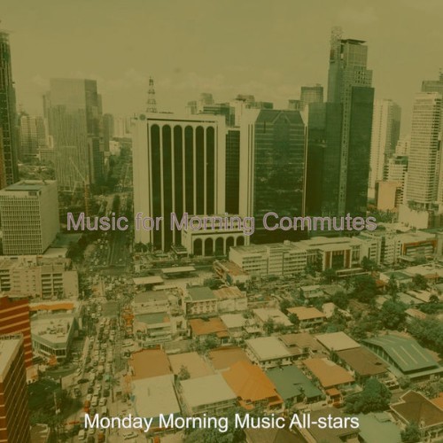 Monday Morning Music All-stars - Music for Morning Commutes - 2021