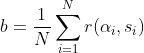 b=\frac{1}{N}\sum_{i=1}^{N}r(\alpha_i,s_i)