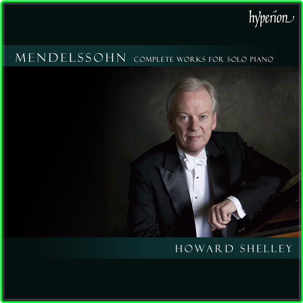 Howard Shelley Mendelssohn Complete Works For Solo Piano (2024) [320 Kbps] Zq9As6fF_o