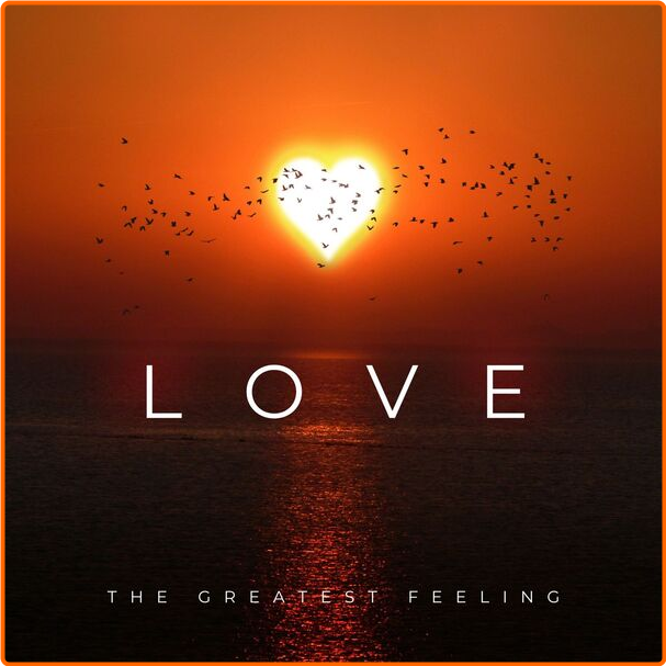 Various Artists - LOVE THE GREATEST FEELING (2024) [320 Kbps] AgEvHVFz_o