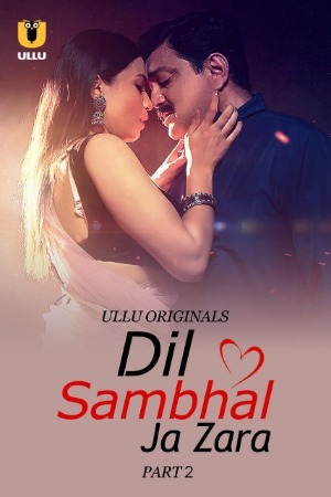 Dil Sambhal Ja Zara 2024 Hindi Season 01 Part 02 ULLU WEB Series 720p HDRip Download