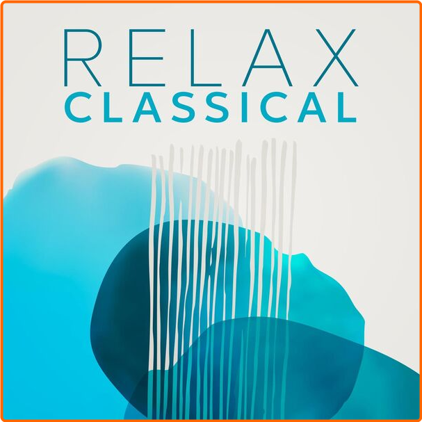 Various Artists - Relax Classical (2024) [320 Kbps] Uiq3reGR_o