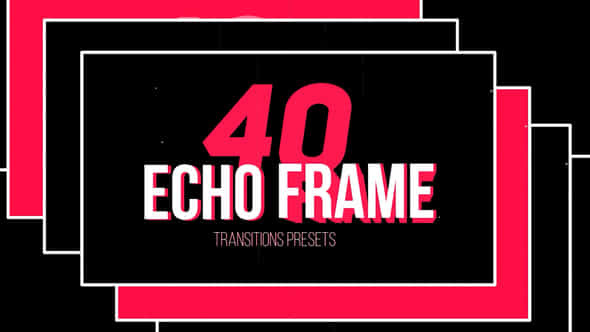 Echo Frame Transitions Presets - VideoHive 31055933